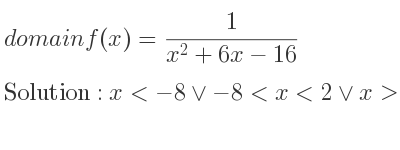 The domain of f(x)= 1/(x^2+6x-16) is x<-8\lor-8<x<2\lor x>2